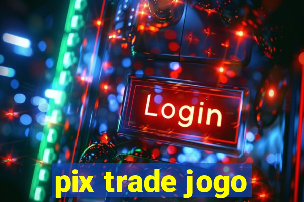 pix trade jogo